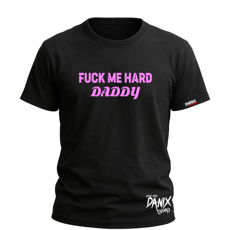 Tshirt Fuck Me Hard Daddy [DANIX CENSORED]